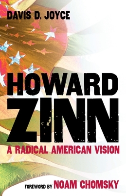 Howard Zinn: A Radical American Vision by Davis D. Joyce