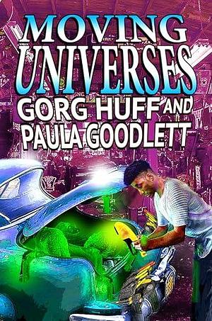 Moving Universes by Gorg Huff, Gorg Huff, Paula Goodlett