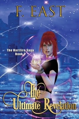 The Ultimate Revelation: Book 2 of the Hartfire Saga by F. East