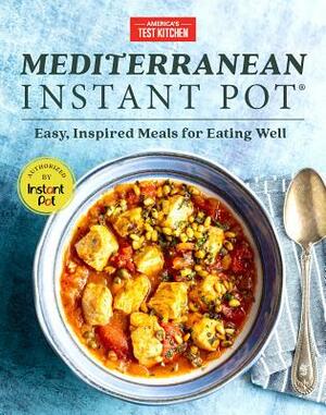 Mediterranean Instant Pot: Easy, Inspired Meals for Eating Well by 