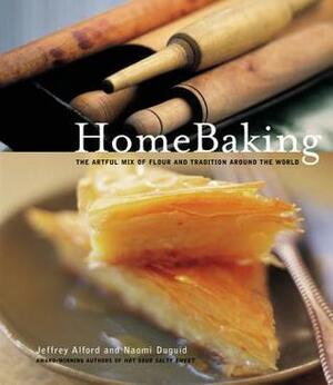 Homebaking: The Artful Mix of Flour and Traditions from Around the World by Naomi Duguid, Jeffrey Alford