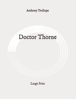 Doctor Thorne: Large Print by Anthony Trollope