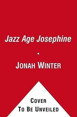 Jazz Age Josephine by Jonah Winter