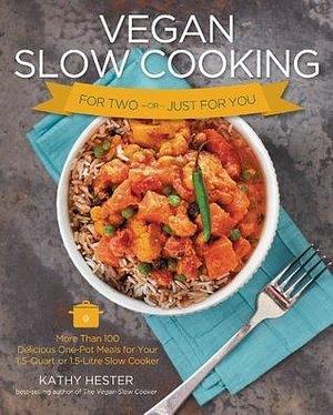 Vegan Slow Cooking for Two or Just for You: More Than 100 Delicious One-Pot Meals for Your 1.5-Quart or 1.5-Litre Slow Cooker by Kate Lewis, Kathy Hester, Kathy Hester
