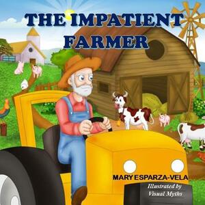 The Impatient Farmer by Mary Esparza Vela