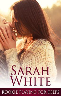 Rookie Playing for Keeps by Sarah White