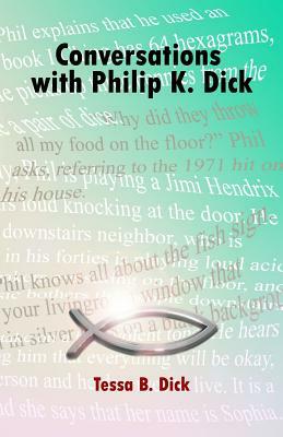 Conversations with Philip K. Dick by Tessa B. Dick