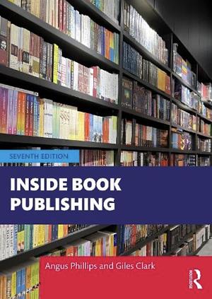 Inside Book Publishing by Angus Phillips, Giles Clark Hall