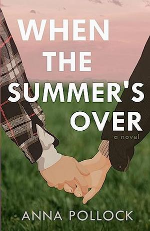 When the Summer's Over by Anna Pollock