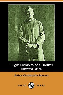 Hugh: Memoirs of a Brother (Dodo Press) by Arthur Christopher Benson