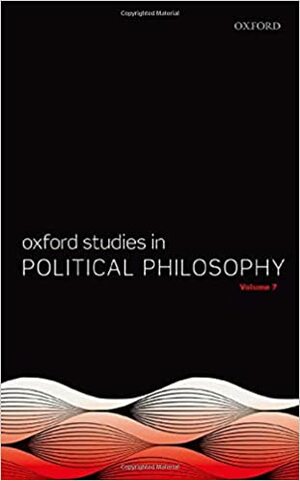 Oxford Studies in Political Philosophy Volume 7 by David Sobel, Steven Wall, Peter Vallentyne