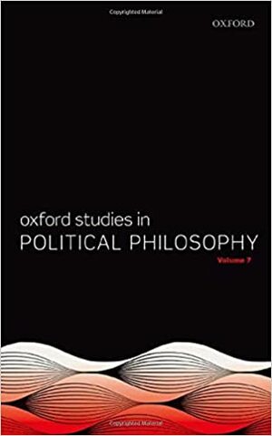 Oxford Studies in Political Philosophy Volume 7 by Peter Vallentyne, Steven Wall, David Sobel