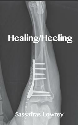 Healing/Heeling by Sassafras Lowrey