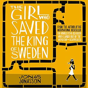 The Girl Who Saved the King of Sweden by Jonas Jonasson