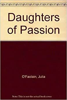 Daughters of Passion: Stories by Julia O'Faolain