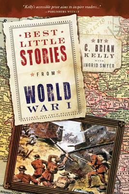 Best Little Stories from World War I: Nearly 100 True Stories by C. Brian Kelly