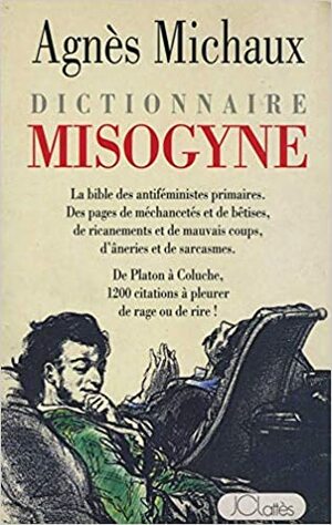 Dictionnaire Misogyne by Agnès Michaux