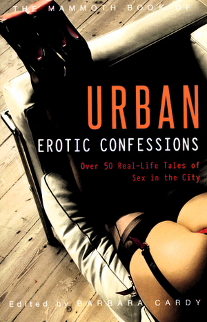 The Mammoth Book of Urban Erotic Confessions by Malin James, Barbara Cardy, Sacha Lasalle