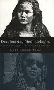 Decolonizing Methodologies: Research and Indigenous Peoples by Linda Tuhiwai Smith