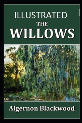 The Willows (Illustrated) by Algernon Blackwood