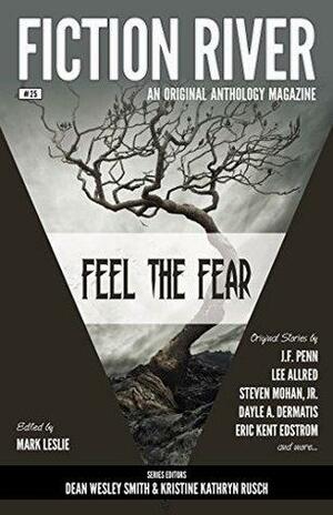 Feel the Fear by Dean Wesley Smith, Eric Kent Edstrom, David Stier, Steven Mohan Jr., Lee Allred, Mark Leslie, J.F. Penn, Kristine Kathryn Rusch, Dayle A. Dermatis