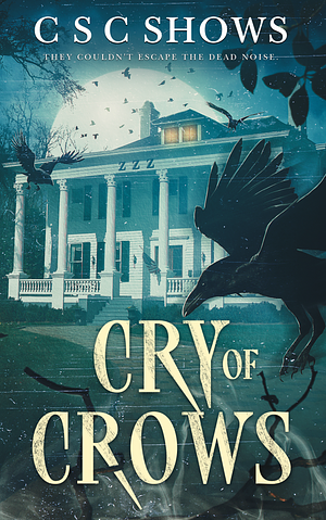 Cry of Crows by C.S.C. Shows, C.S.C. Shows