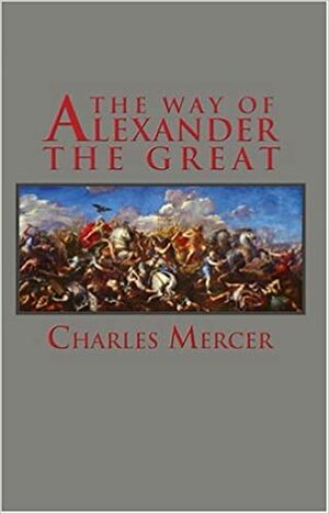 The Way Of Alexander The Great (Adventures In History) by Charles E. Mercer