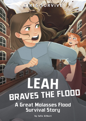 Leah Braves the Flood: A Great Molasses Flood Survival Story by Julie Gilbert