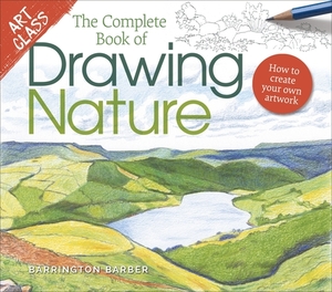 Art Class: The Complete Book of Drawing Nature: How to Create Your Own Artwork by Barrington Barber