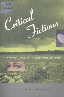 Critical Fictions: The Politics of Imaginative Writing by 