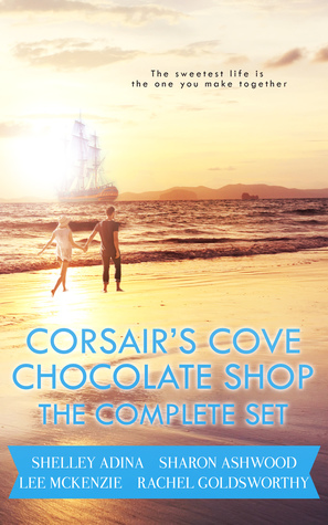 Corsair's Cove Chocolate Shop: The Complete Set by Rachel Goldsworthy, Lee Mckenzie, Shelley Adina, Sharon Ashwood