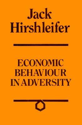 Economic Behaviour in Adversity by Jack Hirshleifer