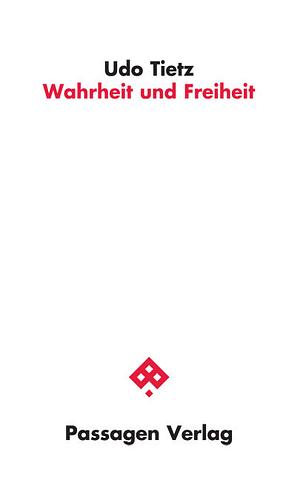 Wahrheit und Freiheit: ein Versuch über Political Correctness, normativen Zwang und Meinungsfreiheit by Udo Tietz