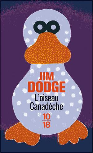 L'oiseau canadèche by Jim Dodge