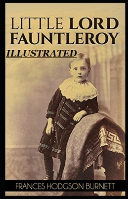 Little Lord Fauntleroy Illustrated by Frances Hodgson Burnett