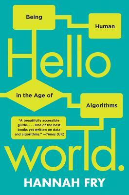Hello World: Being Human in the Age of Algorithms by Hannah Fry