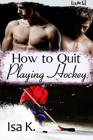 How To Quit Playing Hockey by Isa K.