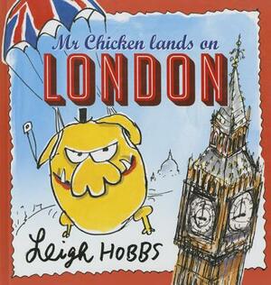 MR Chicken Lands on London by Leigh Hobbs