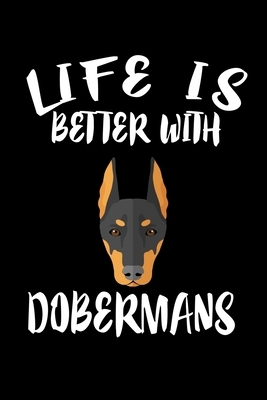 Life Is Better With Dobermans: Animal Nature Collection by Marko Marcus
