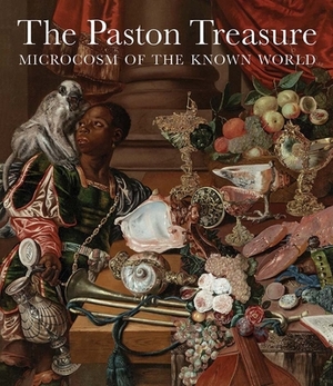The Paston Treasure: Microcosm of the Known World by Andrew Moore, Francesca Vanke, Nathan Flis