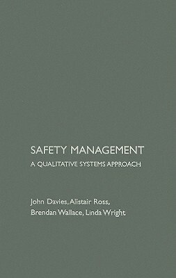 Safety Management: A Qualitative Systems Approach by Brendan Wallace, John Davies, Alastair Ross