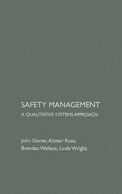 Safety Management: A Qualitative Systems Approach by Brendan Wallace, Alastair Ross, John Davies