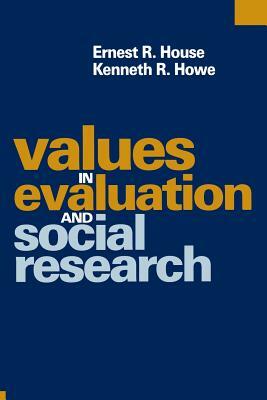 Values in Evaluation and Social Research by Ernest R. House, Kenneth R. Howe