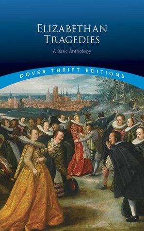 Elizabethan Tragedies: A Basic Anthology by Dover Publications Inc.