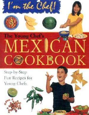 The Young Chef's Mexican Cookbook by Karen Ward