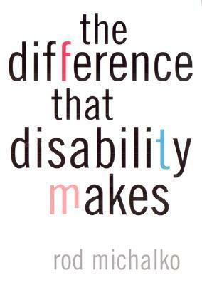 The Difference That Disability Makes by Rod Michalko