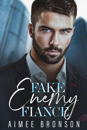 Fake Enemy Fiancé by Aimee Bronson