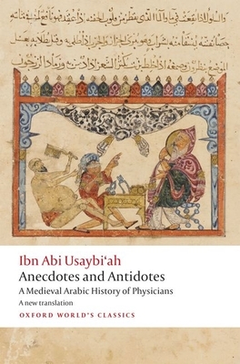 Anecdotes and Antidotes: A Medieval Arabic History of Physicians by Geert Jan Van Gelder, Ibn Abi Usaybi'ah
