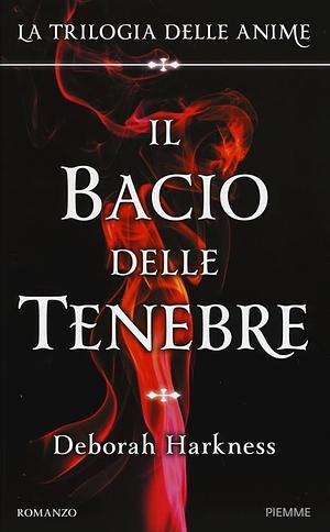 Il bacio delle tenebre by Deborah Harkness