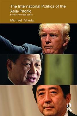 The International Politics of the Asia-Pacific: Fourth and Revised Edition by Michael Yahuda